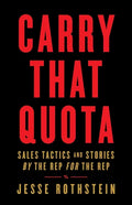 Carry That Quota: Sales Tactics and Stories By the Rep For the Rep - Paperback