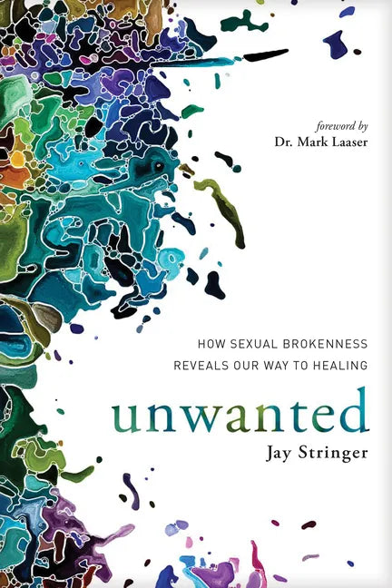 Unwanted: How Sexual Brokenness Reveals Our Way to Healing - Paperback