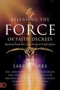 Releasing the Force of Faith Decrees: Speaking Words that Carry the Spirit and Life of Jesus - Paperback