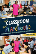 Your Classroom or Their Playground: Classroom Management Observations and Conversations for the New Teacher - Paperback
