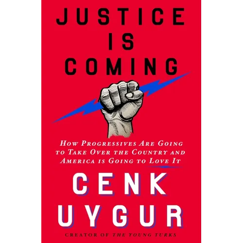 Justice Is Coming: How Progressives Are Going to Take Over the Country and America Is Going to Love It - Hardcover