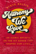 Anthems We Love: 29 Iconic Artists on the Hit Songs That Shaped Our Lives - Hardcover