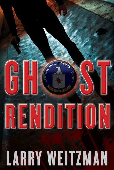 Ghost Rendition: A CIA Thriller - Hardcover