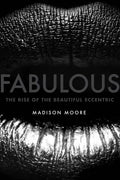 Fabulous: The Rise of the Beautiful Eccentric - Hardcover