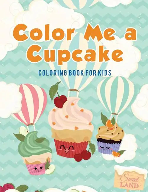Color Me a Cupcake: Coloring Book for Kids - Paperback