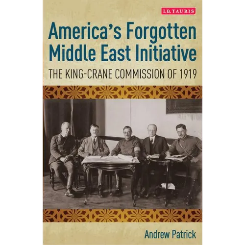 America's Forgotten Middle East Initiative: The King-Crane Commission of 1919 - Paperback