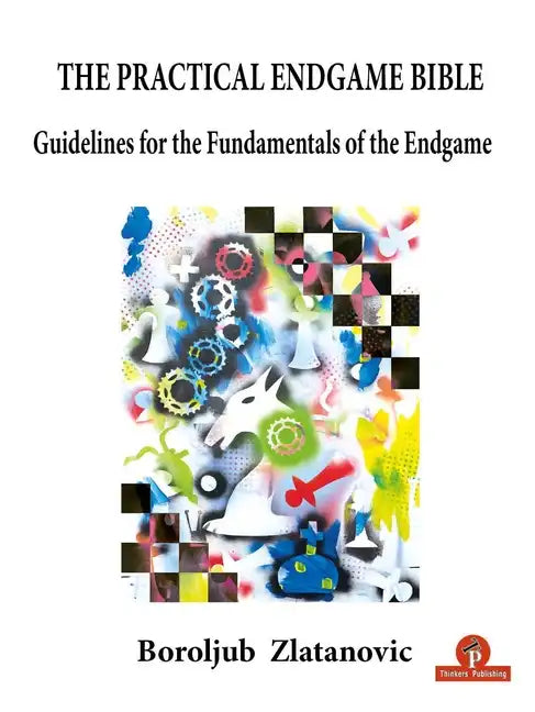 The Practical Endgame Bible: Guidelines for the Fundamentals of the Endgame - Paperback