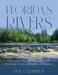 Florida's Rivers: A Celebration of Over 40 of the Sunshine State's Dynamic Waterways - Hardcover