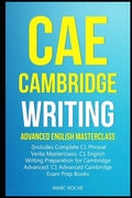 CAE Cambridge Writing: Advanced English Masterclass: (Includes Complete C1 Phrasal Verbs Masterclass)- C1 English Writing Preparation for Cam - Paperback