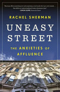 Uneasy Street: The Anxieties of Affluence - Paperback