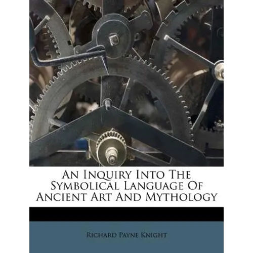 An Inquiry Into the Symbolical Language of Ancient Art and Mythology - Paperback