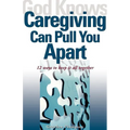 God Knows Caregiving Can Pull You Apart: 12 Ways to Keep It All Together - Paperback