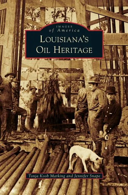 Louisiana's Oil Heritage - Hardcover
