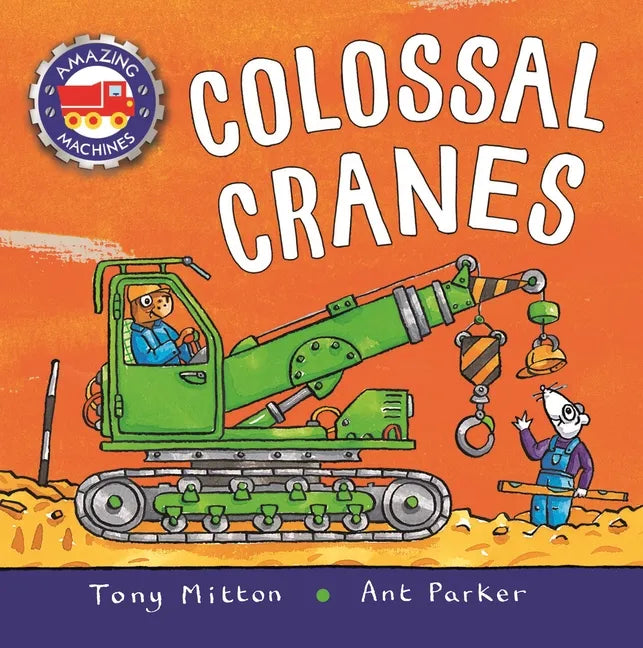 Amazing Machines: Colossal Cranes - Hardcover