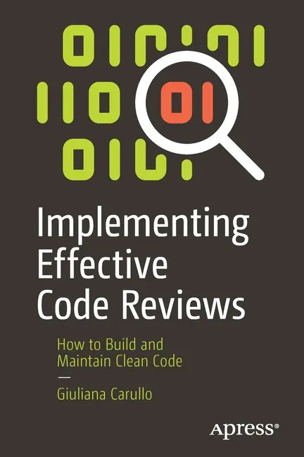 Implementing Effective Code Reviews: How to Build and Maintain Clean Code - Paperback