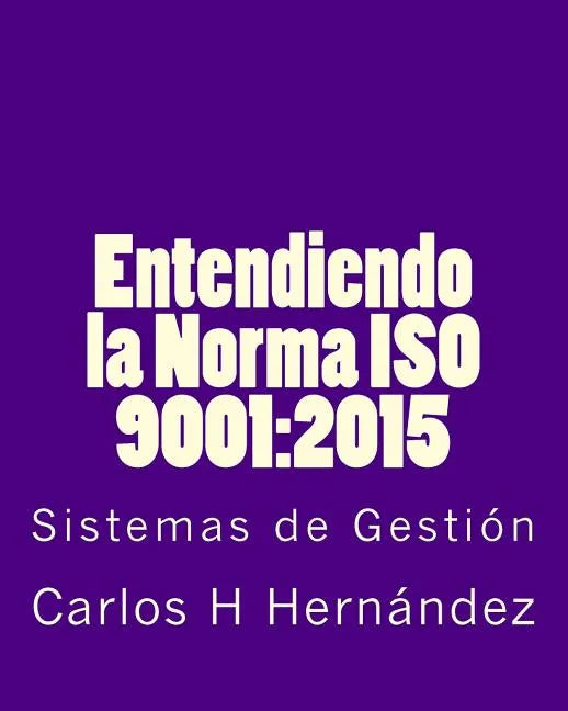 Entendiendo la Norma ISO 9001: 2015: Sistemas de Gestiòn - Paperback
