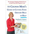 The Coupon Mom's Guide to Cutting Your Grocery Bills in Half: The Strategic Shopping Method Proven to Slash Food and Drugstore Costs - Paperback