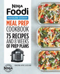 Ninja Foodi Pressure Cooker Meal Prep Cookbook: 75 Recipes and 8 Weeks of Prep Plans - Paperback