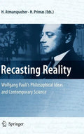 Recasting Reality: Wolfgang Pauli's Philosophical Ideas and Contemporary Science - Hardcover