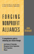 Forging Nonprofit Alliances: A Comprehensive Guide to Enhancing Your Mission Through Joint Ventures & Partnerships, Management Service Organizations, - Hardcover