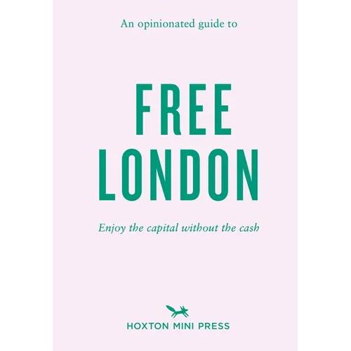 An Opinionated Guide to Free London: Enjoy the Capital Without the Cash - Paperback