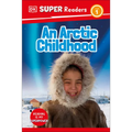 DK Super Readers Level 1 an Arctic Childhood - Hardcover