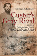 Custer's Gray Rival: The Life of Confederate Major General Thomas Lafayette Rosser - Paperback