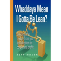 Whaddaya Mean I Gotta Be Lean? Building the Bridge from Job Satisfaction to Corporate Profit - Paperback