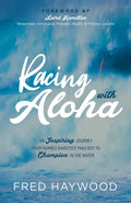 Racing with Aloha: An Inspiring Journey from Humble Barefoot Maui Boy to Champion in the Water - Paperback