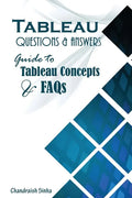 Tableau Questions & Answers: Guide to Tableau concepts and FAQs - Paperback