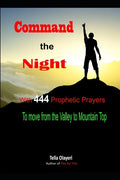 Command the Night With 444 Prophetic Prayers to move from the Valley to Moutain Top - Paperback