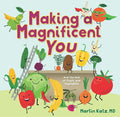 Making a Magnificent You: And the Role of Fruits and Vegetables - Hardcover