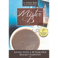 Mister B.: Living With a 98-Year-Old Rocket Scientist - Paperback