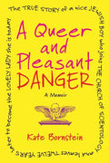 A Queer and Pleasant Danger: The True Story of a Nice Jewish Boy Who Joins the Church of Scientology, and Leaves Twelve Years Later to Become the Love - Paperback