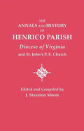 Annals and History of Henrico Parish, Diocese of Virginia, and St. John's P.E. Church - Paperback