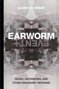 Earworm and Event: Music, Daydreams, and Other Imaginary Refrains - Paperback