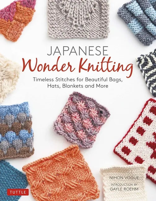 Japanese Wonder Knitting: Timeless Stitches for Beautiful Bags, Hats, Blankets and More - Paperback