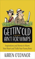 Gettin' Old Ain't for Wimps: Inspirations and Stories to Warm Your Heart and Tickle Your Funny Bone Volume 1 - Paperback