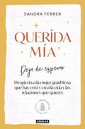 Querida Mía: Deja de Esperar, Despierta La Mujer Grandiosa Que Hay En Ti Y Crea La Vida Y Las Relaciones Que Quieres / My Dearest: Stop Waiting, Awake - Paperback