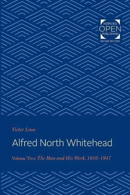 Alfred North Whitehead: The Man and His Work: 1910-1947 Volume 2 - Paperback