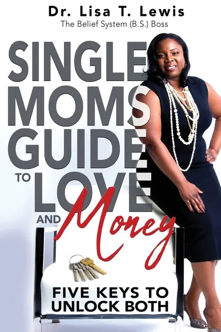 Single Moms Guide To Love And Money: Five Keys To Unlock Both - Paperback