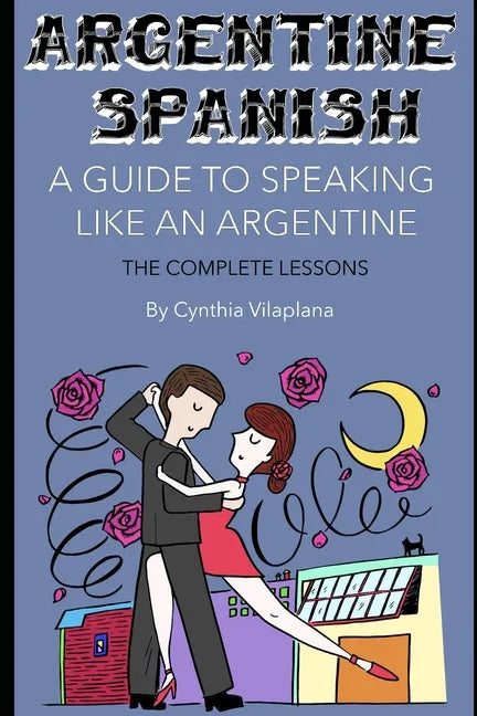 Argentine Spanish: The Complete Lessons - Paperback