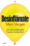 Desinflámate: Todo Lo Que Debes Saber Para Tener Una Salud Óptima Y Ralentizar El Envejecimiento / De-Bloat Yourself: Everything You Need to Know to H - Paperback