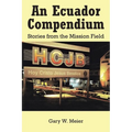 An Ecuador Compendium: Stories from the Mission Field - Paperback