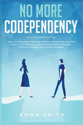No More Codependency: Healthy Detachment Strategies to Break the Pattern. How to Stop Struggling with Codependent Relationships, Obsessive J - Paperback