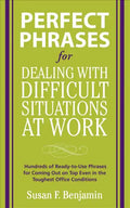 Perfect Phrases for Dealing with Difficult Situations at Work: Hundreds of Ready-To-Use Phrases for Coming Out on Top Even in the Toughest Office Cond - Paperback