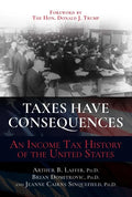Taxes Have Consequences: An Income Tax History of the United States - Hardcover