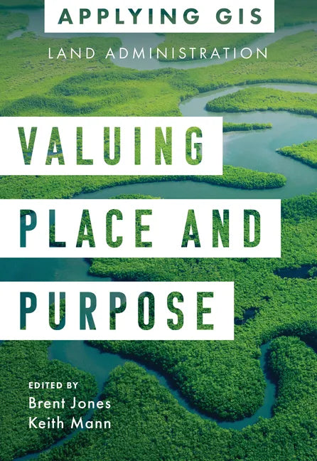 Valuing Place and Purpose: GIS for Land Administration - Paperback