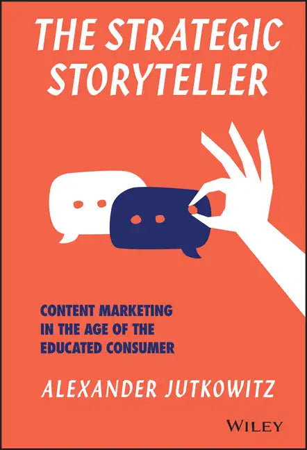 The Strategic Storyteller: Content Marketing in the Age of the Educated Consumer - Hardcover