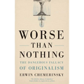Worse Than Nothing: The Dangerous Fallacy of Originalism - Paperback